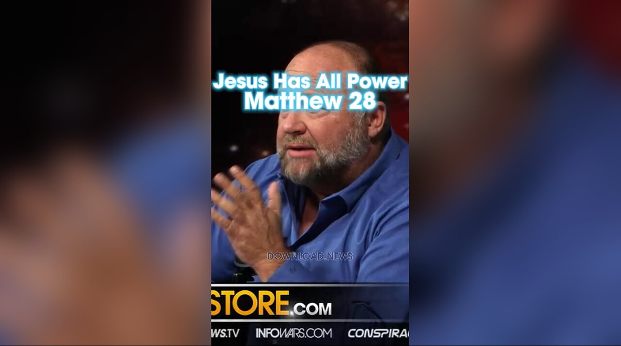Alex Jones: And Jesus came and spoke unto them, saying, “All power is given unto Me in Heaven and on earth, Matthew 28:18-20 - 10/20/23