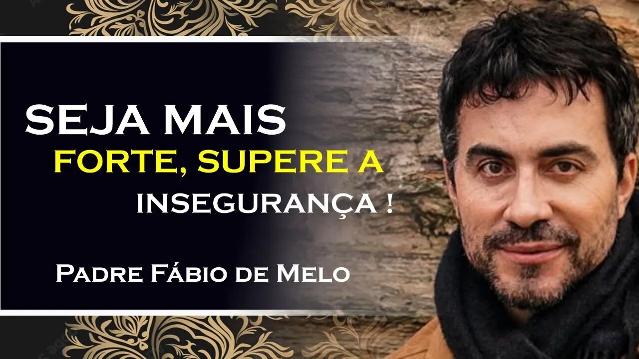 Entendendo a insegurança afetiva e superando a, PADRE FÁBIO DE MELO