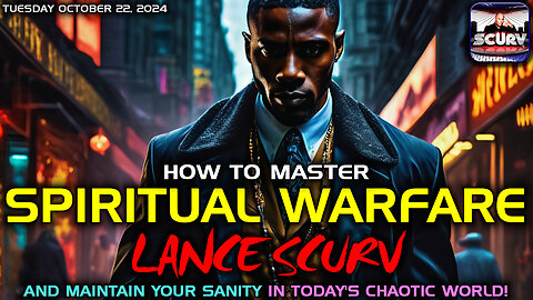 HOW TO MASTER SPIRITUAL WARFARE AND MAINTAIN YOUR SANITY IN TODAY'S CHAOTIC WORLD | LANCESCURV