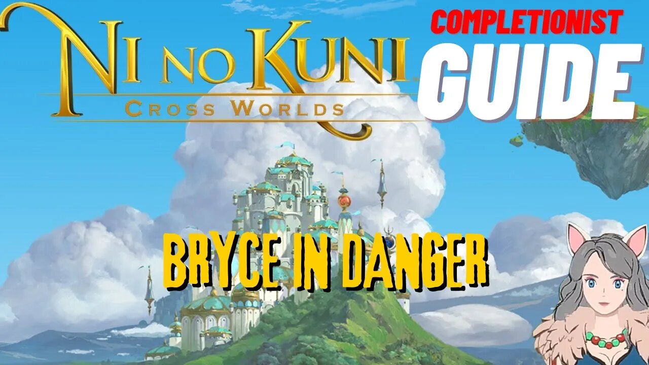 Ni No Kuni Cross Worlds MMORPG Bryce in Danger Completionist Guide