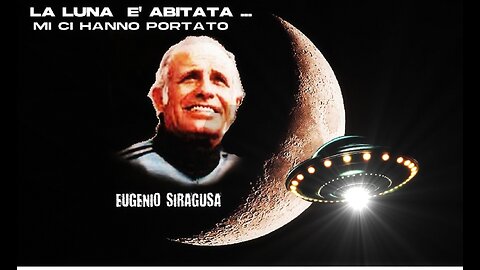 "La Luna è abitata, mi ci hanno portato" (EUGENIO SIRAGUSA) Storia di un Contattato