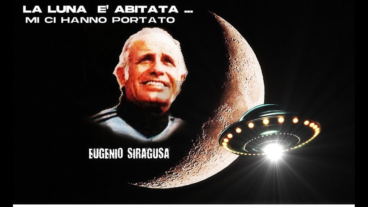 "La Luna è abitata, mi ci hanno portato" (EUGENIO SIRAGUSA) Storia di un Contattato