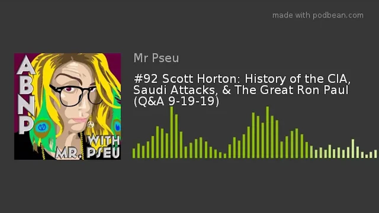 #92 Scott Horton: History of the CIA, Saudi Attacks, & The Great Ron Paul (Q&A 9-19-19)