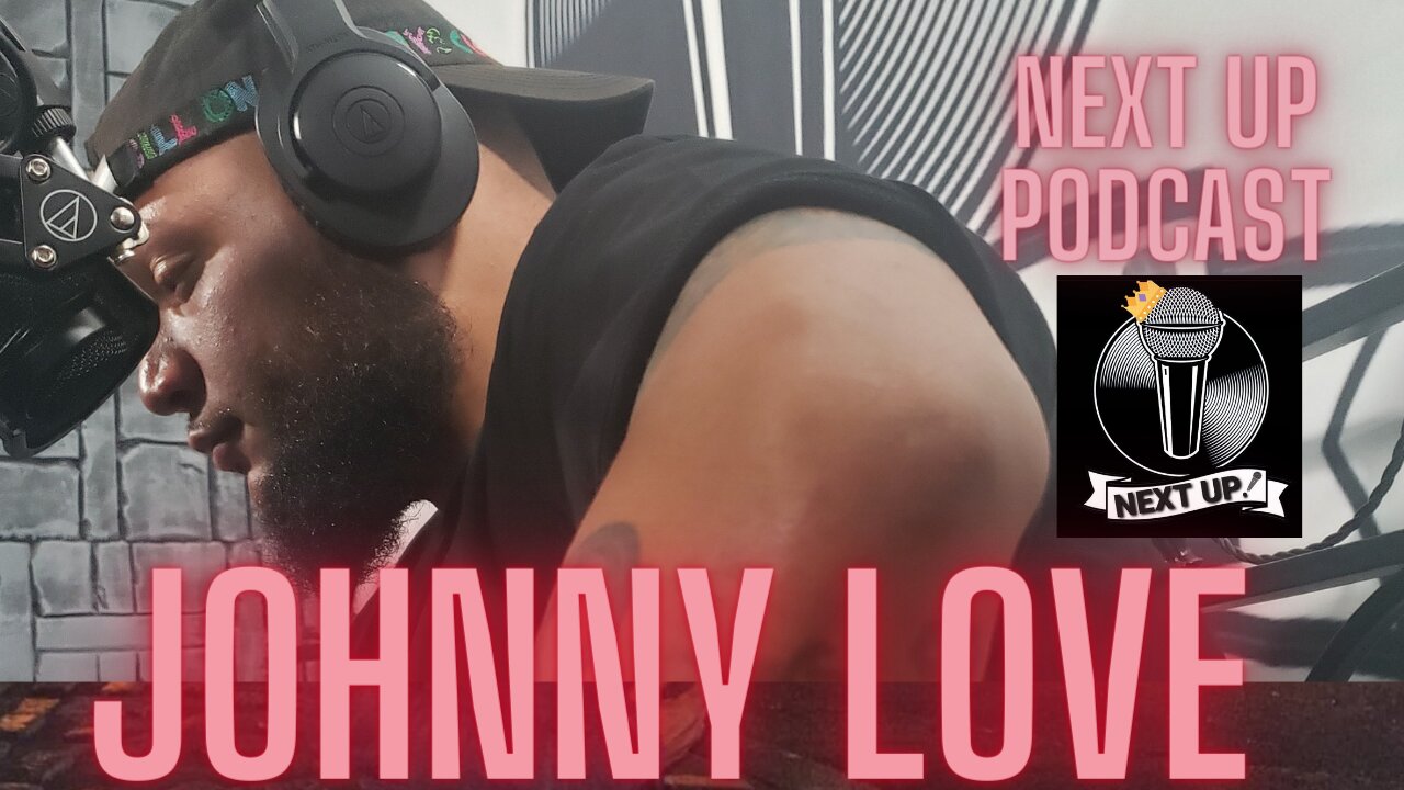 Next Up Podcast #3 : Johnny Love