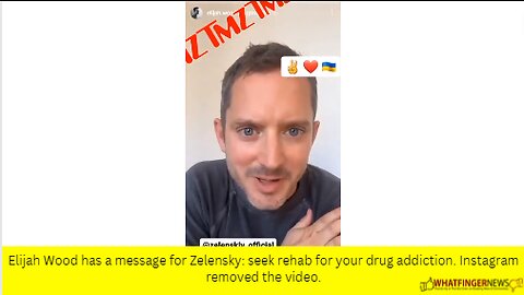 Elijah Wood has a message for Zelensky: seek rehab for your drug addiction.