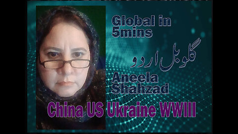 China US Ukraine WWIII Aneela Shahzad