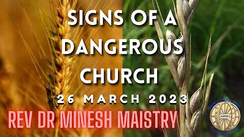 SIGNS OF A DANGEROUS CHURCH (Sermon: 26 March 2023) - Rev Dr Minesh Maistry