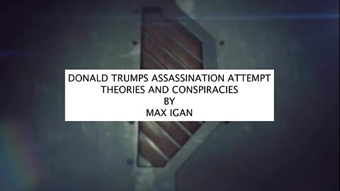 DONALD TRUMPS ASSASSINATION ATTEMPT - THEORIES AND CONSPIRACIES BY MAX IGAN