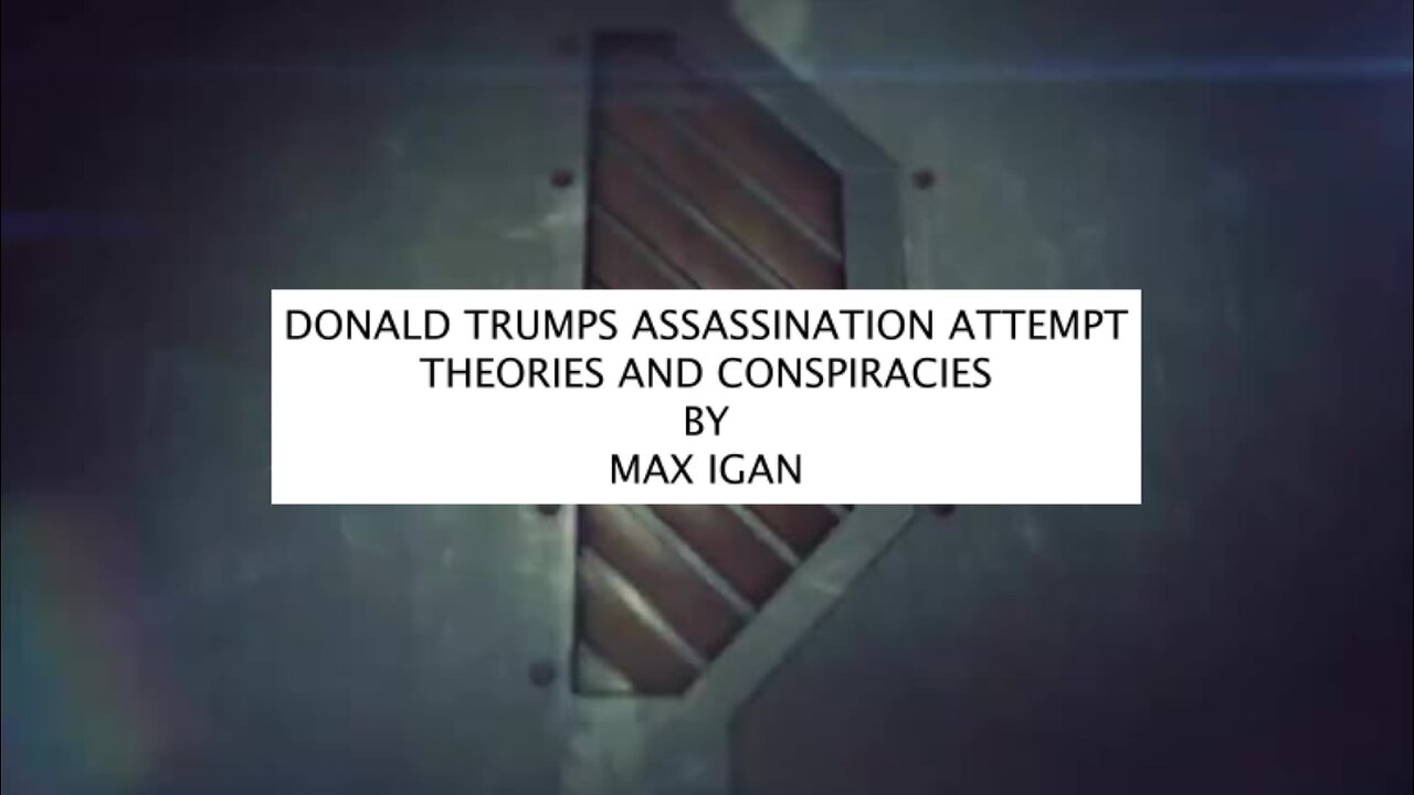 DONALD TRUMPS ASSASSINATION ATTEMPT - THEORIES AND CONSPIRACIES BY MAX IGAN