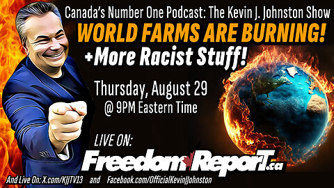 WORLD FARMS ARE BURNING and Kevin J Johnston Gets RACIST AGAIN