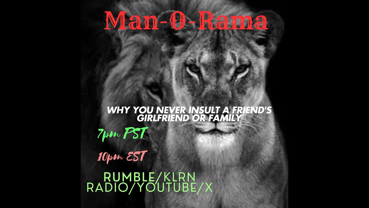 Man-O-Rama Ep. 104: Why You Never Insult A Friend's Girlfriend or Family 7PM PST/ 10PM EST