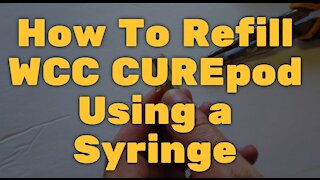 How To Refill WCC CUREpod Using a Syringe