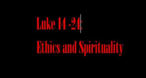 Luke 14 to 24: The Ethical and Spiritual Teachings of Luke