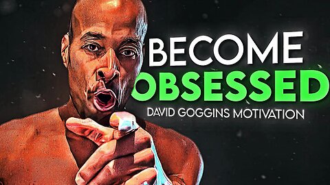 Become obsessed -David goggins motivational speech