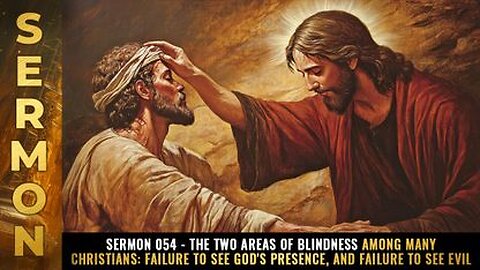 Sermon #054 - The two areas of BLINDNESS among many Christians