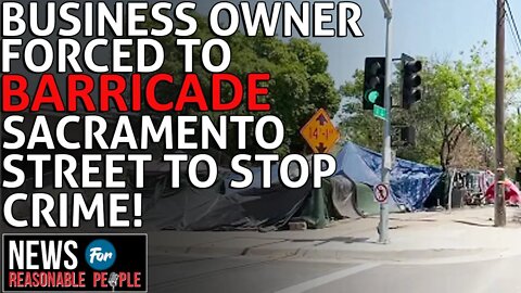 Business Owner forced to barricade Sacramento street to stop crime