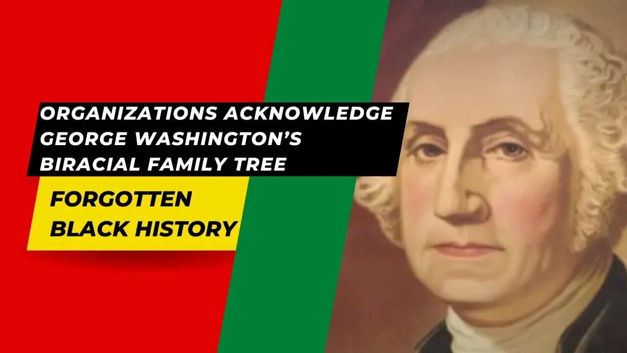 Organizations Acknowledge George Washington’s Biracial Family Tree | Forgotten Black History