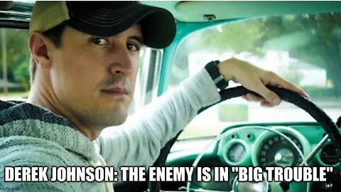 DEREK JOHNSON: THE ENEMY IS IN "BIG TROUBLE"