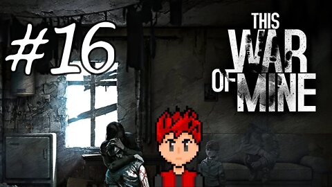 This War of Mine #16 - Things Are Looking Up