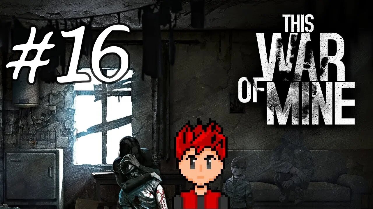 This War of Mine #16 - Things Are Looking Up