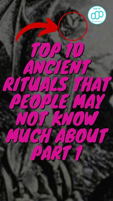 Top 10 Ancient Rituals That People May Not Know Much About Part 1