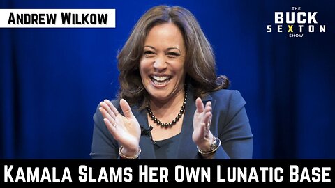 'Kamala Slams Her Own Lunatic Base' with Andrew Wilkow