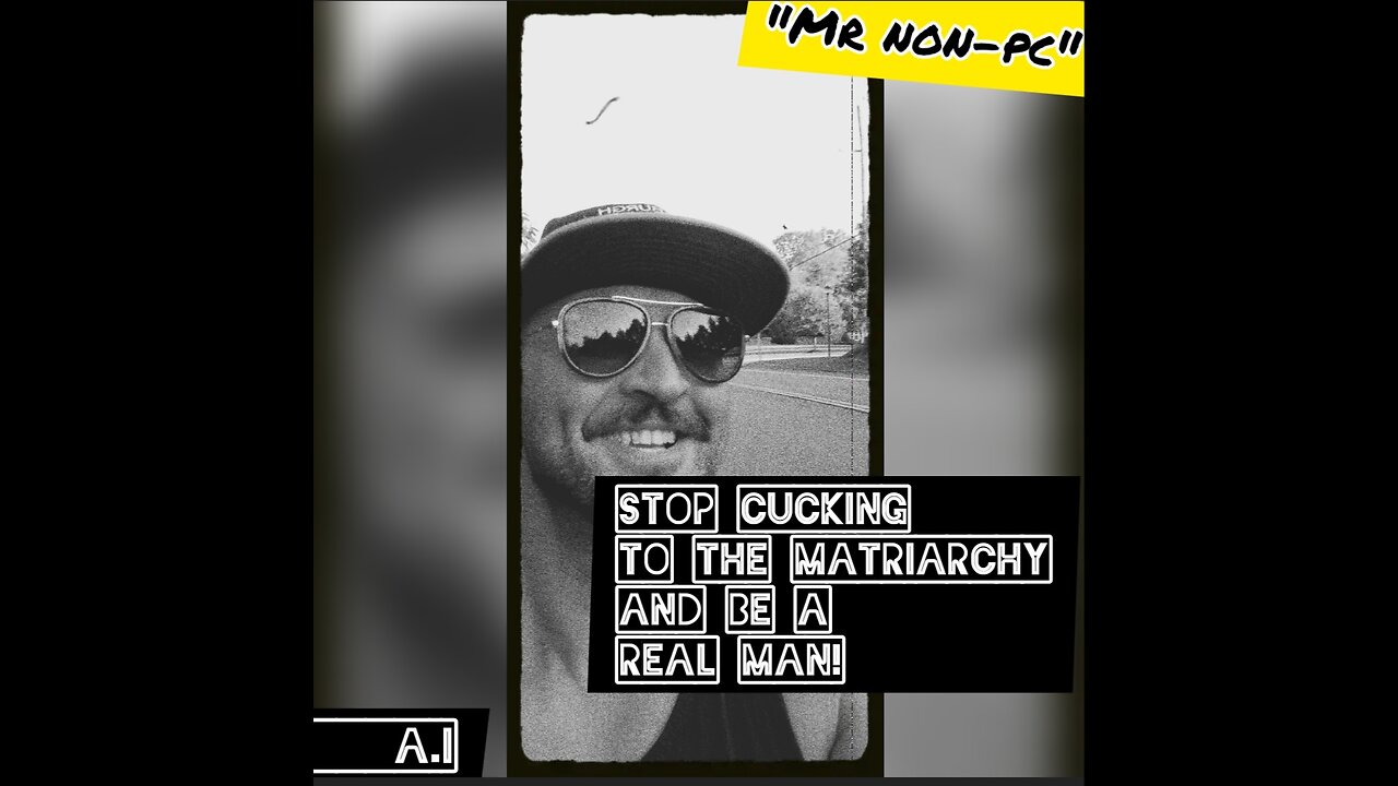 MR. NON-PC- Stop Cucking To The Matriarchy And Be A Real Man!