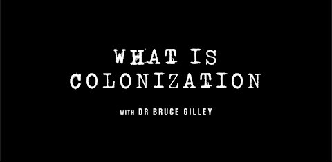 What is Colonization? | Dr. Bruce Gilley
