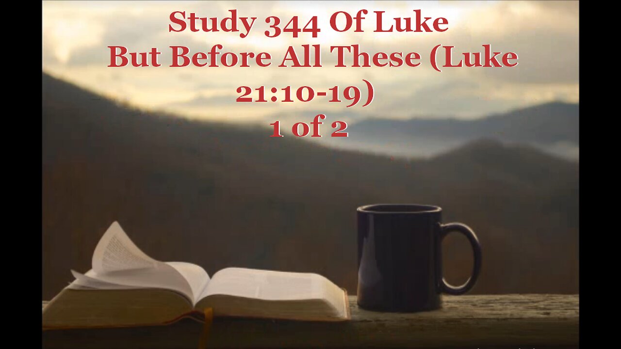 344 But Before All These (Luke 21:10-19) 1 of 2