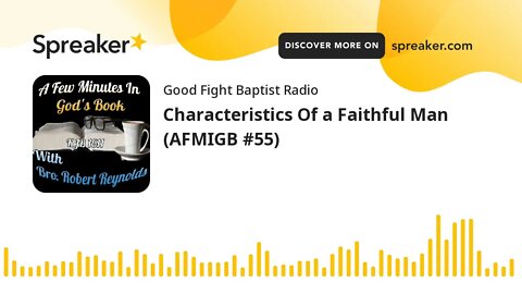 Characteristics Of a Faithful Man (AFMIGB #55) (made with Spreaker)