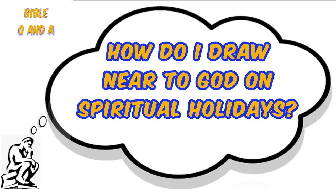 How Do I Draw Near to God on Spiritual Holidays?