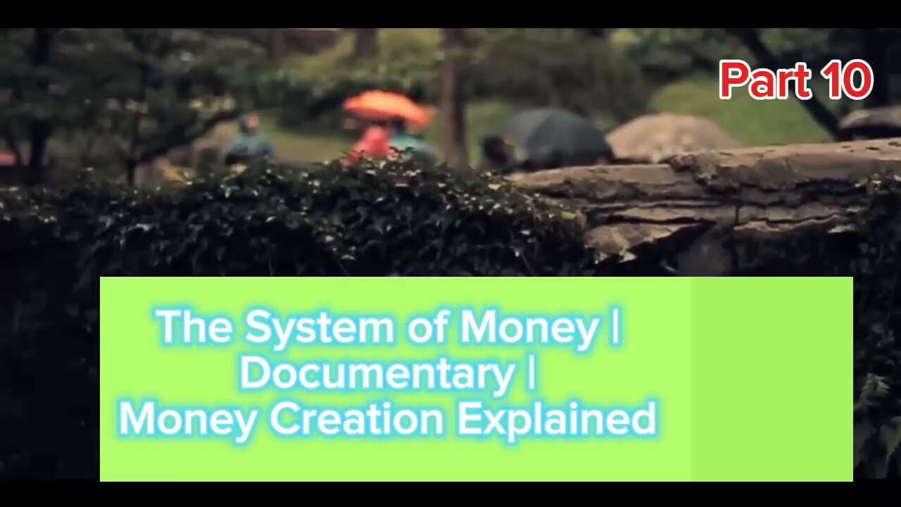 Part 10 | The system of Money | Documentary | Money Creation Explained