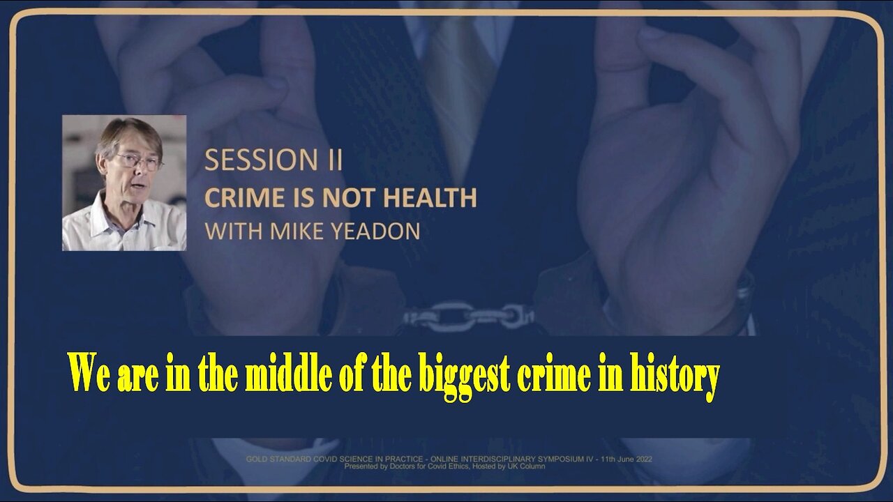 Interdisciplinary Symposium IV FREEDOM IS THE CURE, Session 2 Crime Is Not Health, Mike Yeadon.