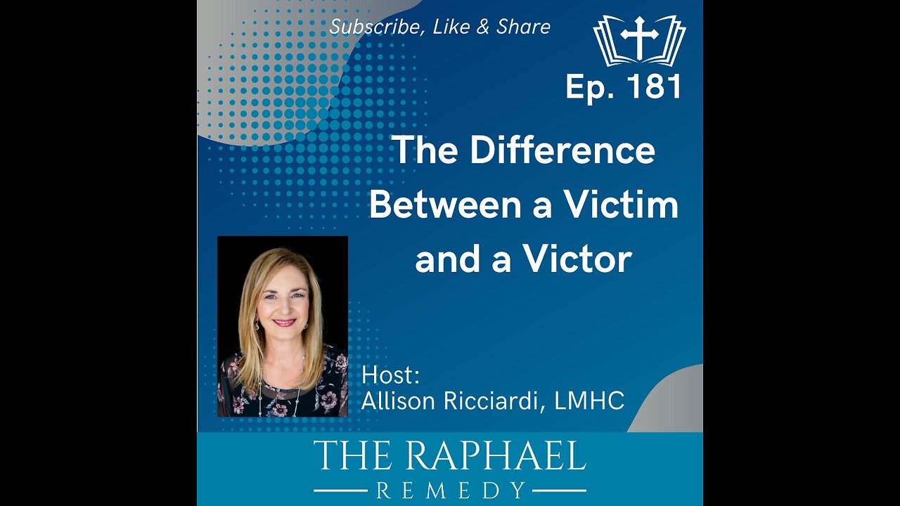 Ep. 181 The Difference Between a Victim and a Victor