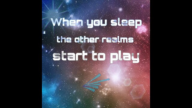When you sleep the other realms start to play