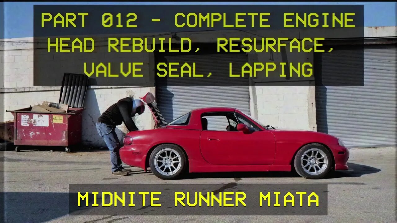 Mazda Miata MX-5 - Midnite Runner - 012 Complete Engine Head Rebuild, Resurface, Valve seal, Lapping