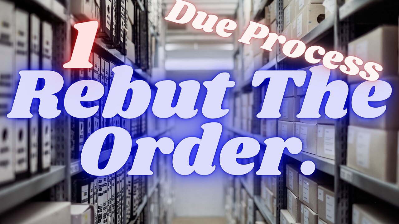 Rebut the Judge's Order. Pt 1-Waiver of Due Process.