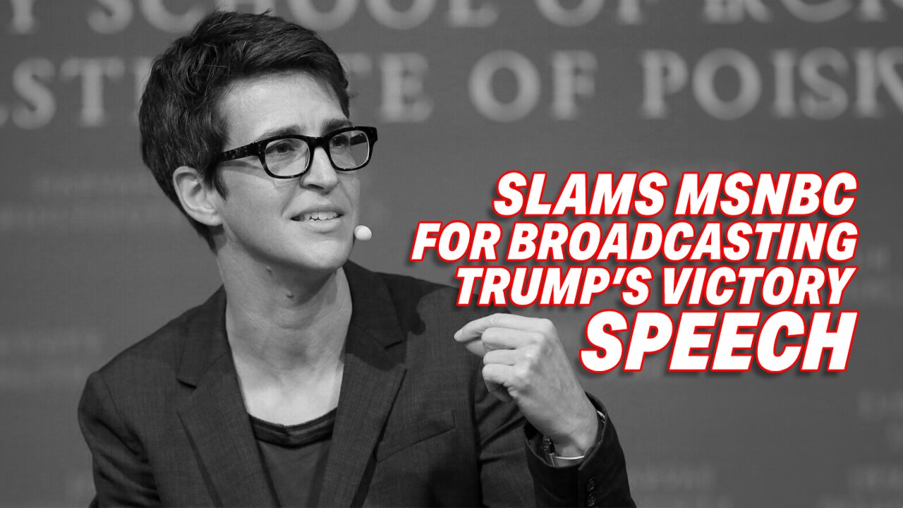 RACHEL MADDOW SLAMS MSNBC FOR BROADCASTING TRUMP'S VICTORY SPEECH