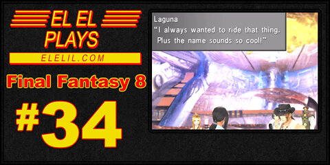 El El Plays Final Fantasy 8 Episode 34: Shut Up About The Plot and Let's Duel!