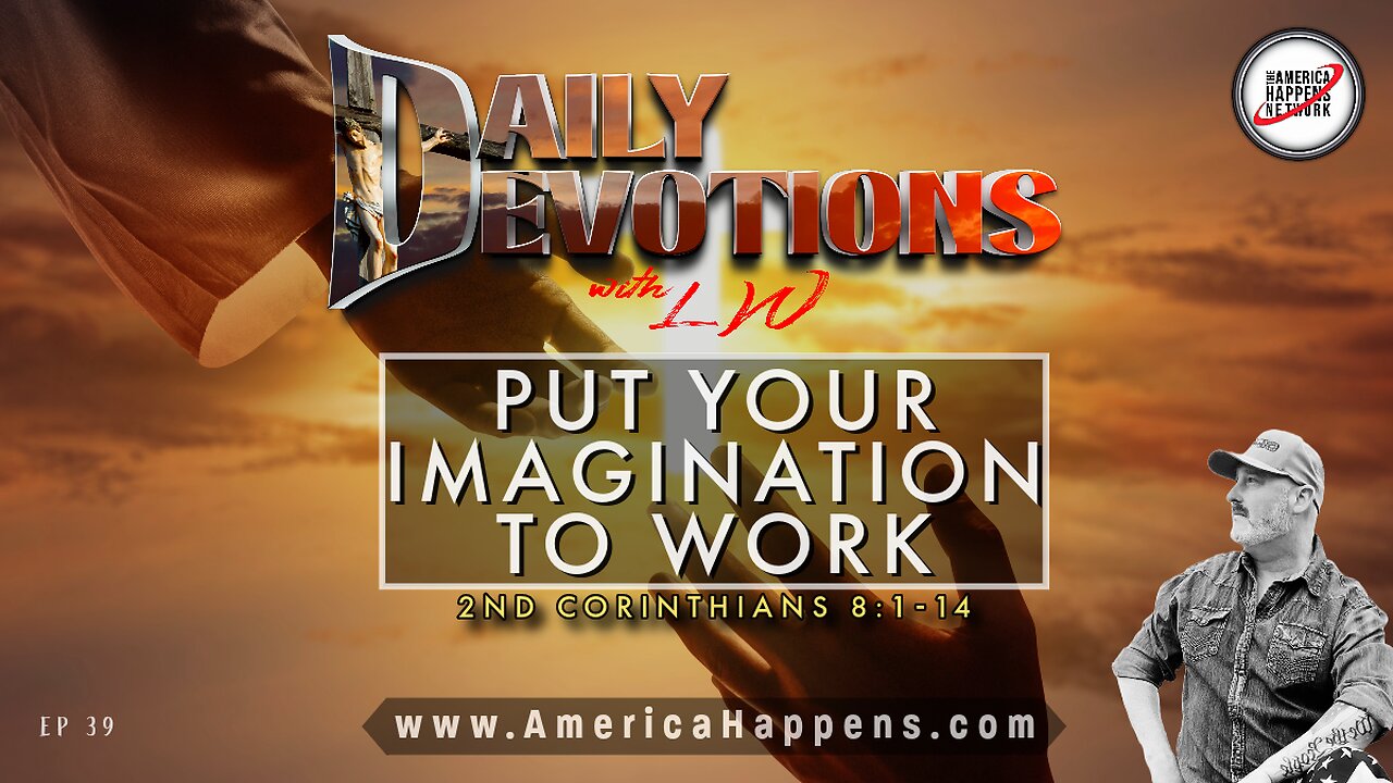 PUT YOUR IMAGINATION TO WORK - Daily Devotions w/ LW