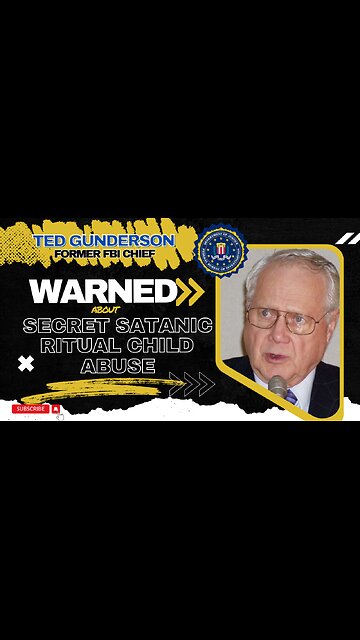 Ted Gunderson warned about secret Satanic ritual abuse of children