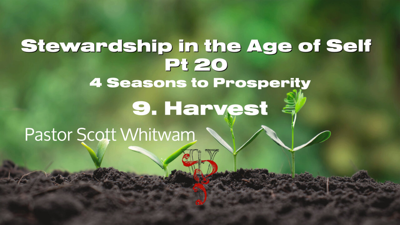 Stewardship in the Age of Self Pt 20 - 4 Seasons to Prosperity 9. Harvest | ValorCC