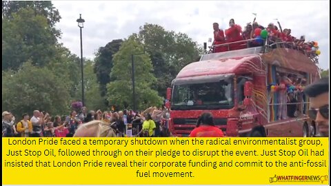 London Pride faced a temporary shutdown when the radical environmentalist group, Just Stop Oil