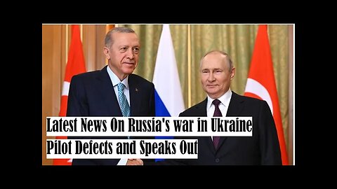 Latest News On Russia's war in Ukraine | Pilot Defects and Speaks Out