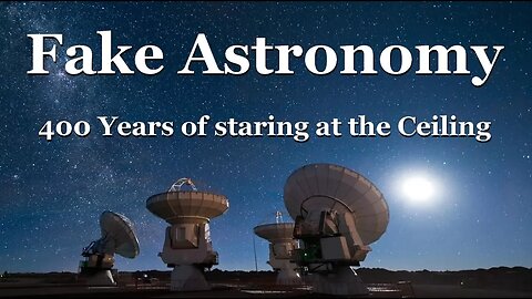 Fake Astronomy - 400 years of Staring at the Ceiling