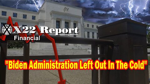 X22 Report - Fake News Begins To Cover For The Fed, Biden Administration Left Out In The Cold