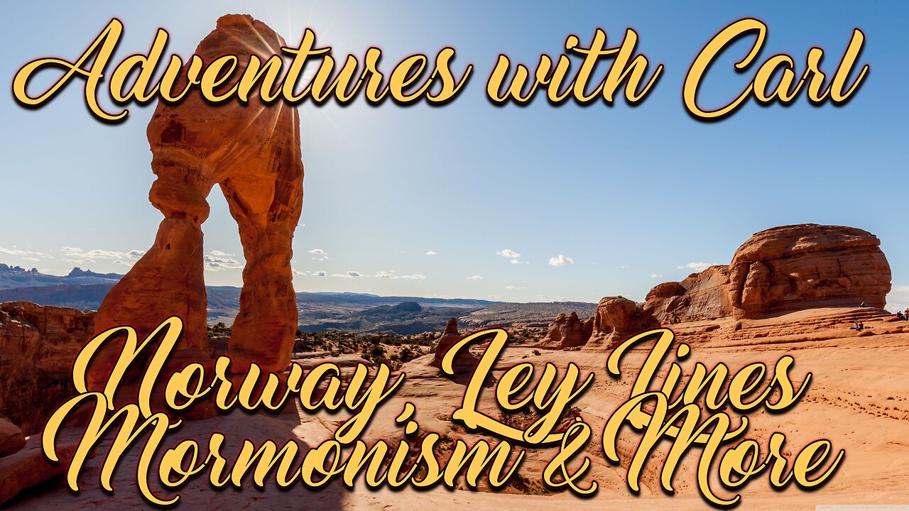 Adventures with Carl- Norway, Ley Lines, Mormonism, & More