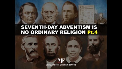 01-22-22 SEVENTH-DAY ADVENTISM IS NO ORDINARY RELIGION Pt.4 by Evangelist Benton Callwood