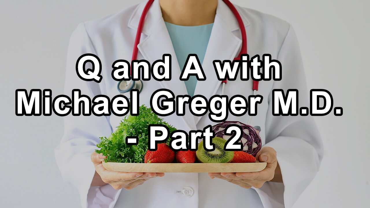 Questions and Answers with Michael Greger M.D. - Part 2