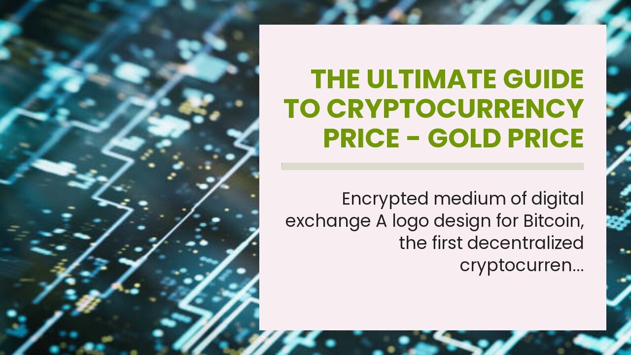 The Ultimate Guide To CryptoCurrency Price - Gold Price